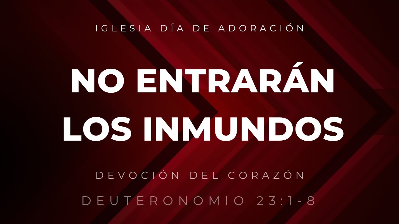 No entrarán los inmundos | Deuteronomio 23:1-8 | Ps Gerson Morey