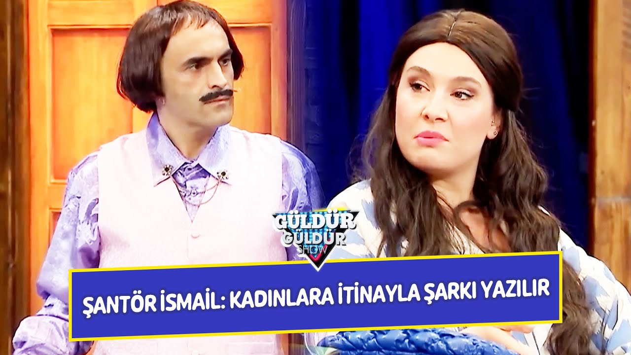Şant&ouml;r İsmail: Kadınlara İtinayla Şarkı Yazılır! - G&uuml;ld&uuml;r G&uuml;ld&uuml;r Show