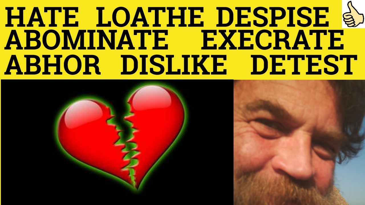 🔵 Hate Loathe Detest Abhor Dislike Despise Abominate Execrate - C2 English Vocabulary