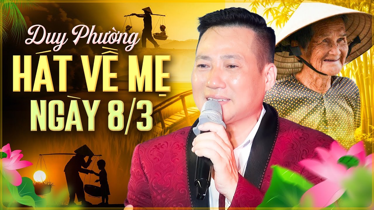 Duy Phường Hát Về Mẹ Xúc Động Nghẹn Ngào - Hát Về Mẹ Hay Nhất Ngày 8/3