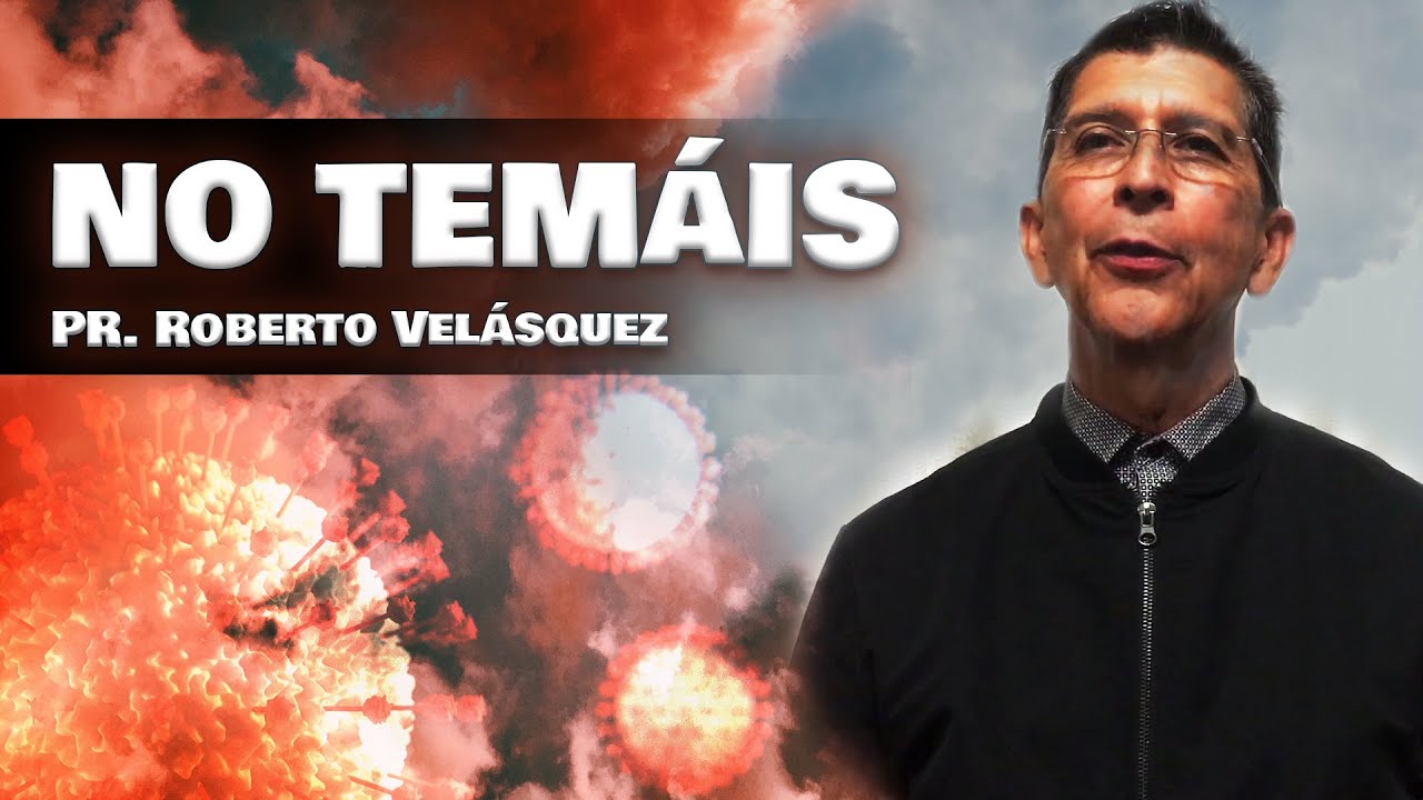 No Tem&aacute;is&mdash;Serm&oacute;n por Roberto Velasquez