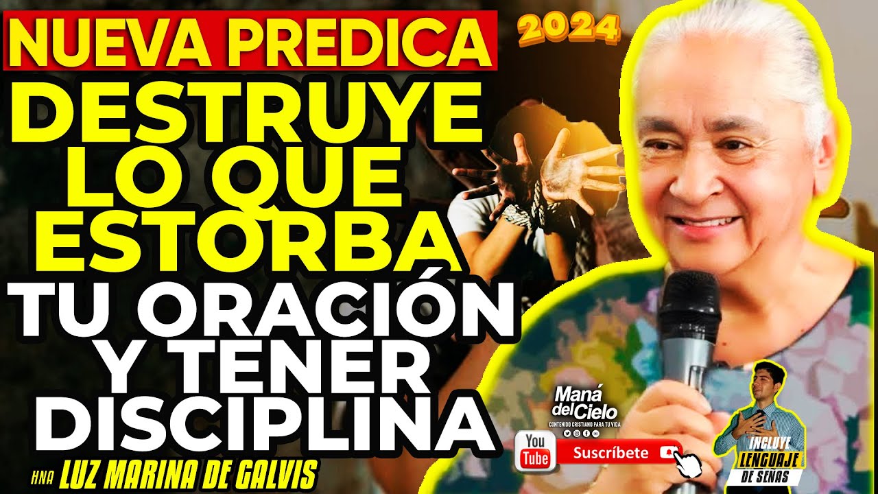 🟣NUEVA PREDICA/Destruye lo que ESTORBA tu ORACIÓN🙌tener DISCIPLINA😲Luz Marina de Galvis 2024(SEÑAS)