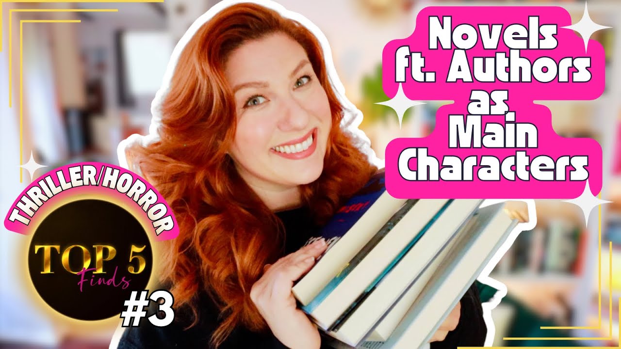 TOP FIVE FINDS: Novels Ft. Authors as Main Characters • Top Five Ranked • Thriller and Horror