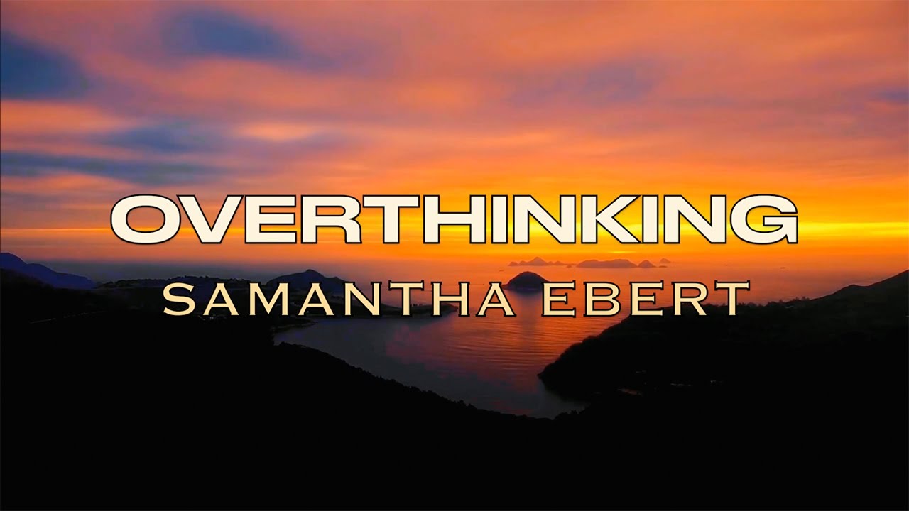 Overthinking - Samantha Ebert - Lyric Video