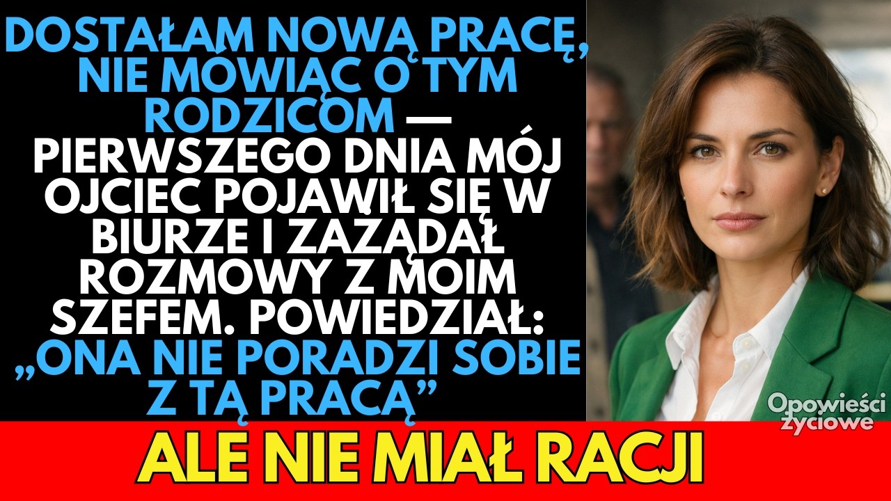 Ojciec zrobił wszystko, by POZBAWIĆ mnie pracy w pierwszy dzień. Myślał, że jestem za słaba