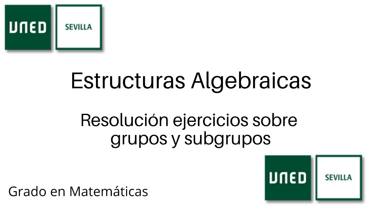 Resolución ejercicios sobre grupos y subgrupos | Estructuras Algebraicas | UNED