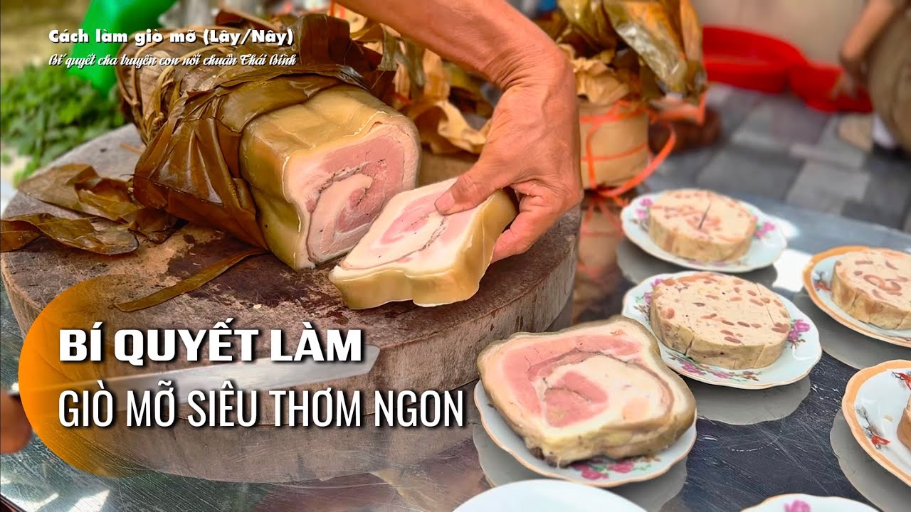 Ông nội dạy cách làm giò mỡ Thái Bình cực thơm ngon đẹp mắt dâng hương ngày tết (Giò lây / giò nây) 