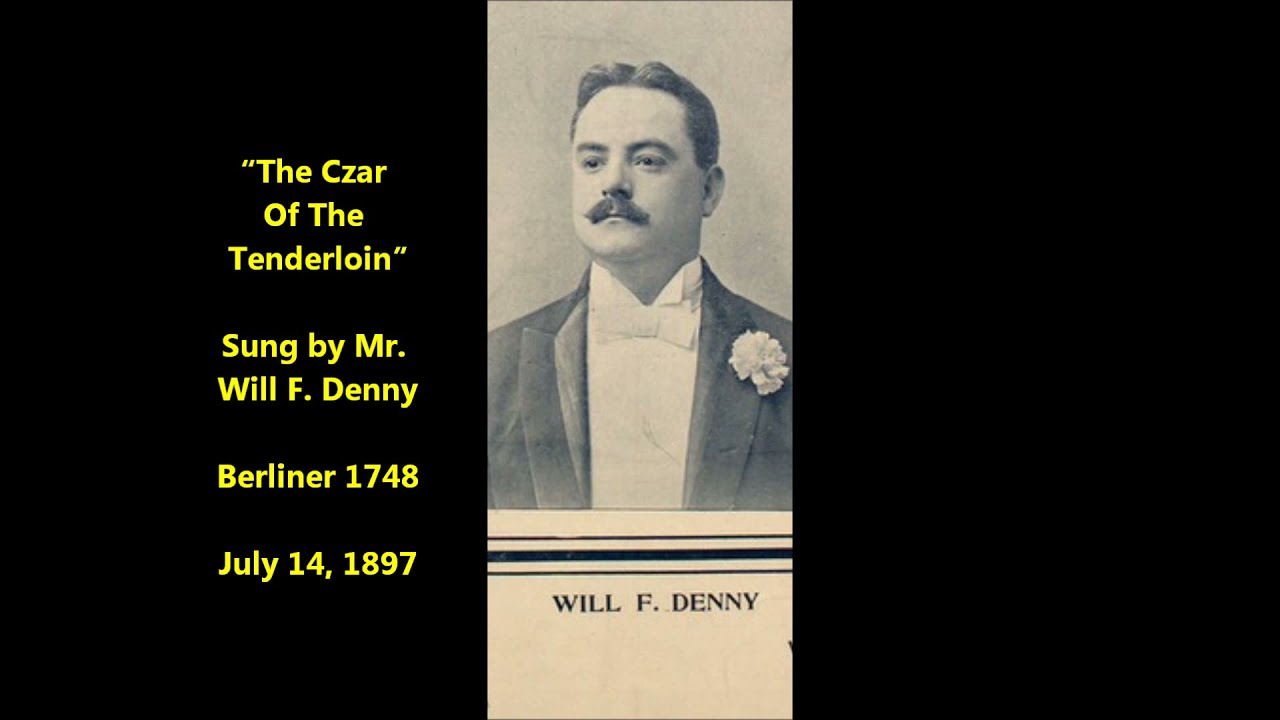 Will F. Denny “The Czar Of The Tenderloin” Berliner 1748 (1897) LYRICS HERE history of Tenderloin