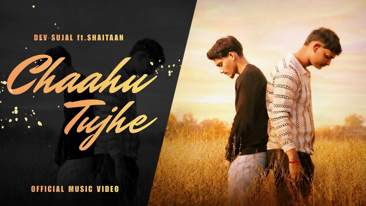CHAAHU TUJHE - DEV SUJAL x @shaitaan_music  | Prod.@Maxx_Turnn | ( Official Music Video )