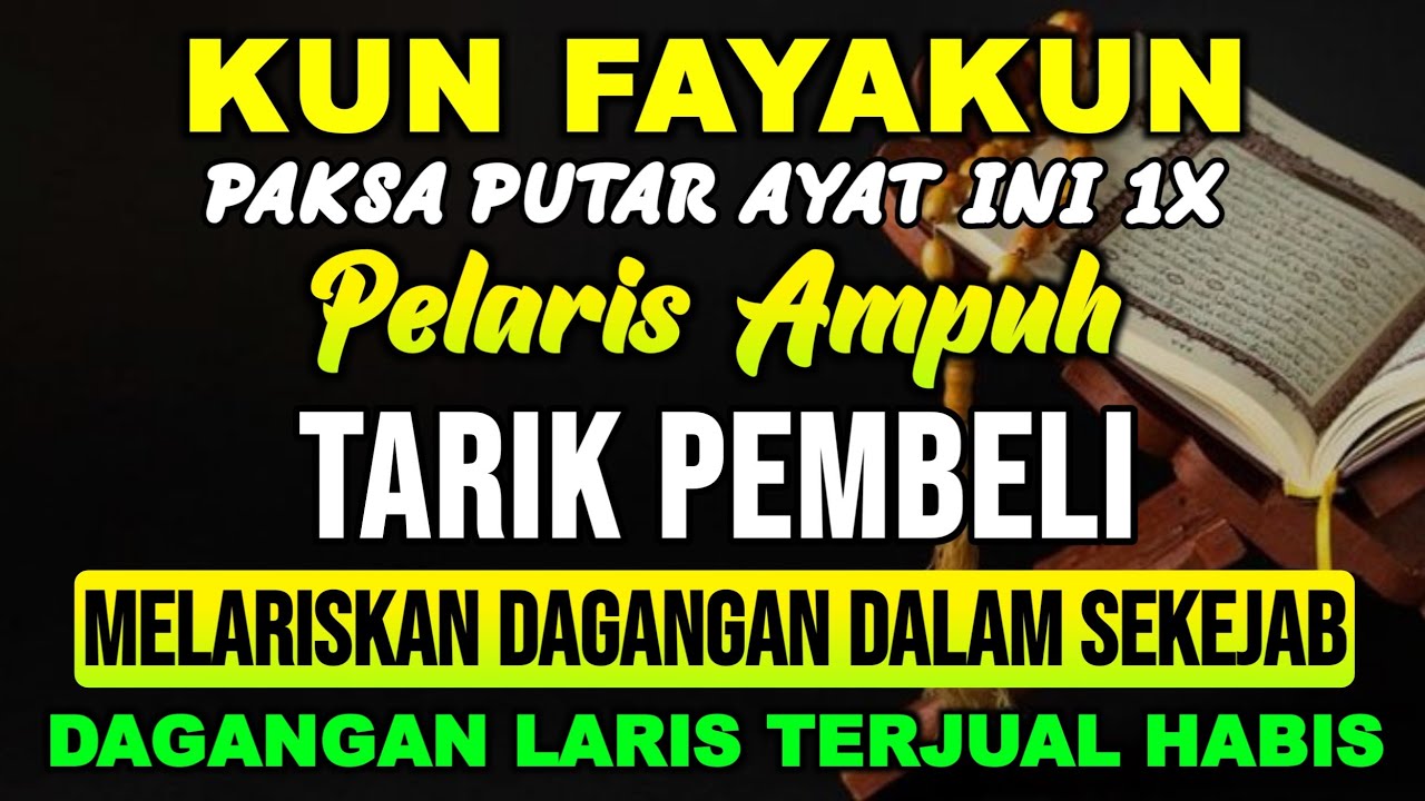 KUNFAYAKUN!! PUTAR DI TEMPAT USAHA, AYAT PELARIS JUALAN MUSTAJAB, JUALAN LARIS MANIS TAK TERHENTI