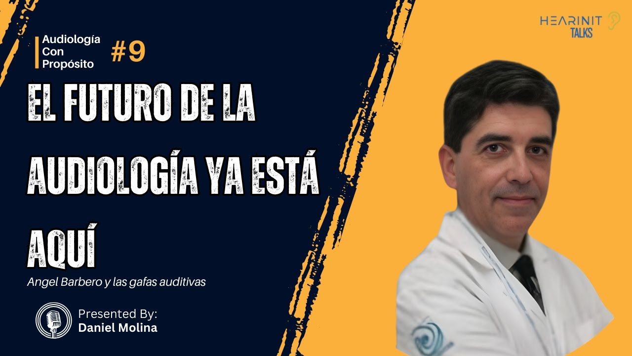 #9 | El futuro de la audiología: tecnología, gafas auditivas y propósito | Ángel Barbero