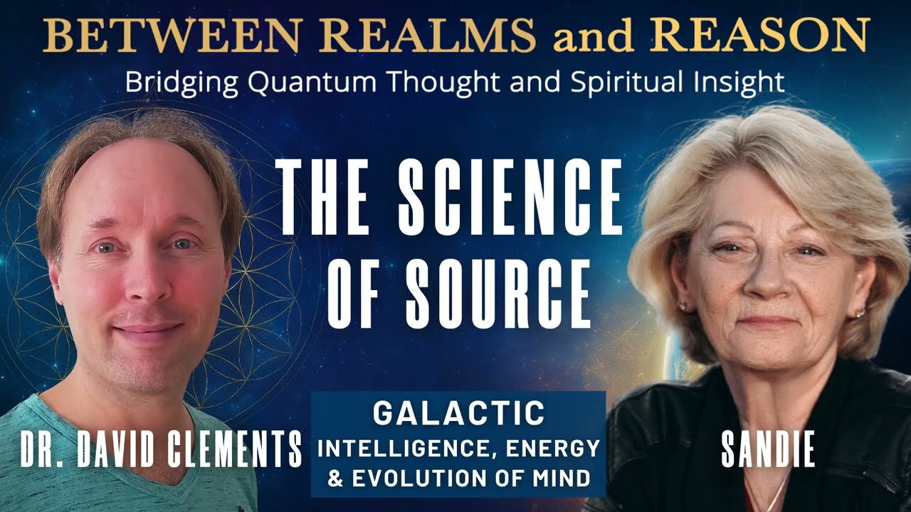The Science of Source &ndash; Galactic Intelligence, Energy, & Evolution of Mind with Dr.  David Clements