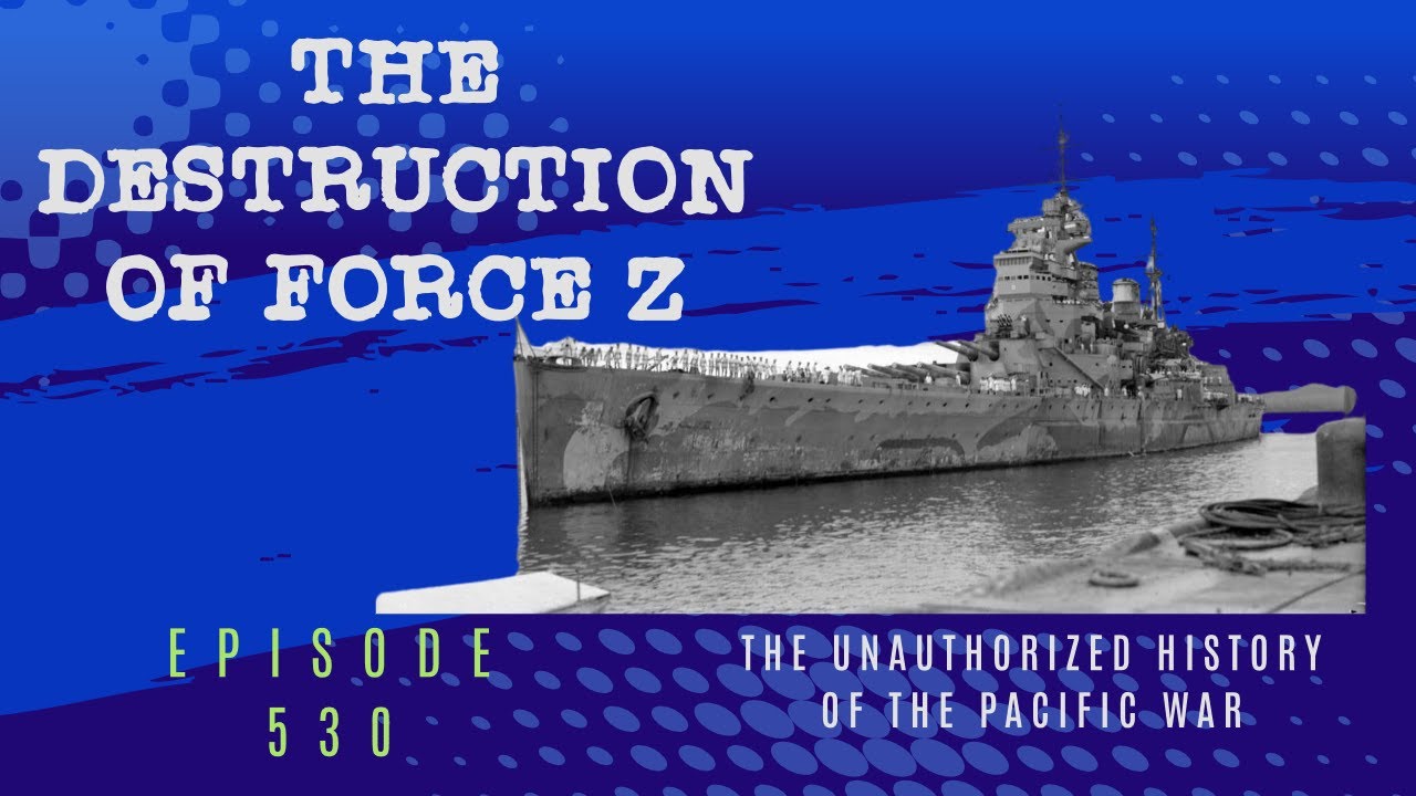 The Destruction of Force Z - Episode 530
