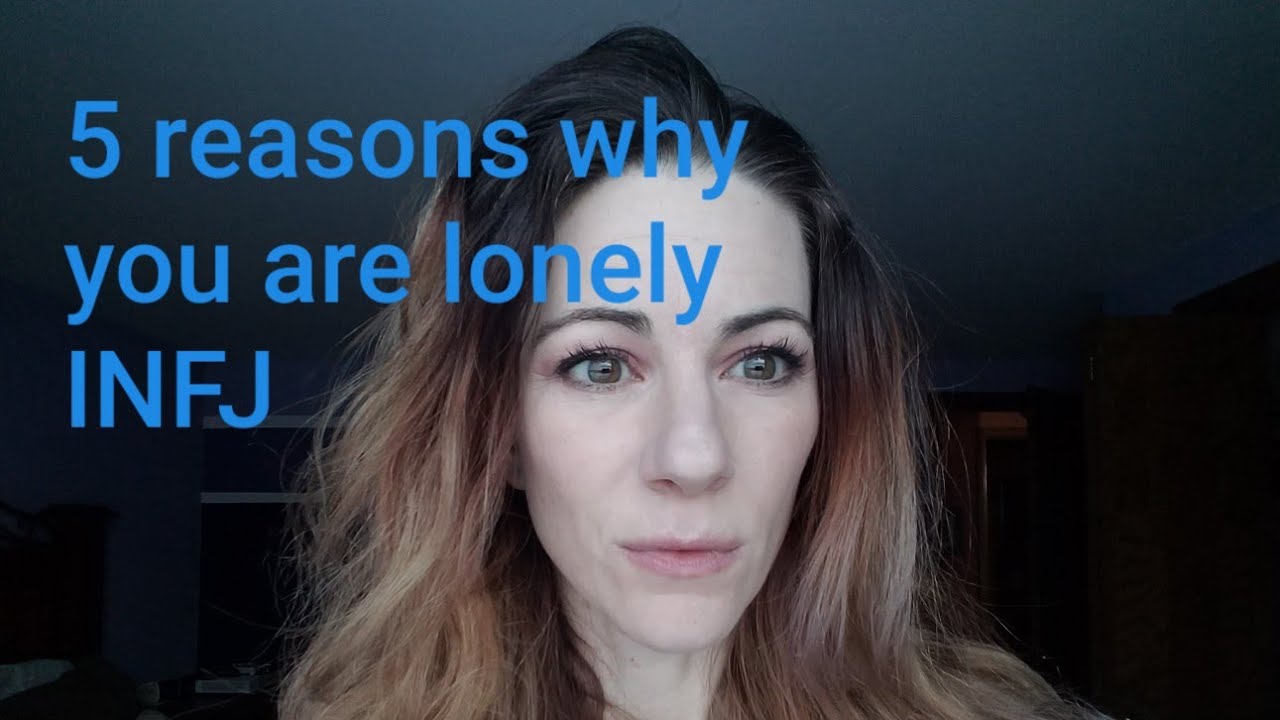Why are INFJS lonely? 5 reasons why you are lonely as an infj
