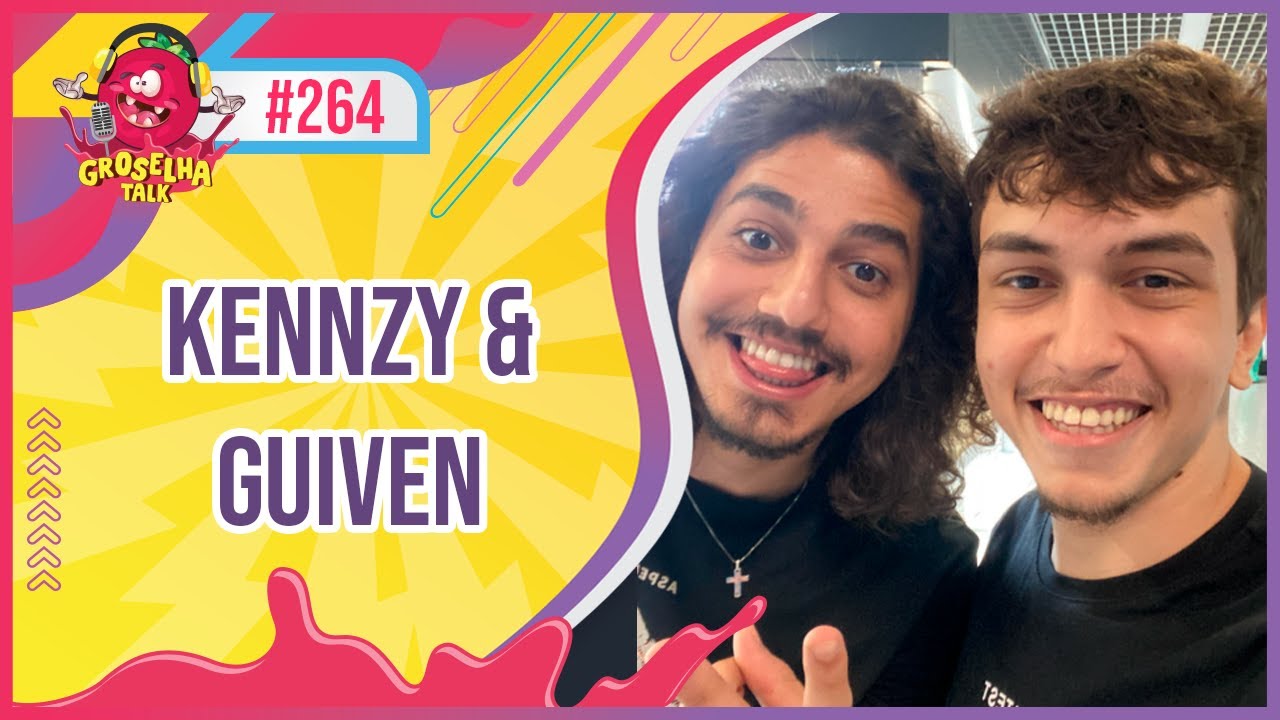 KENNZY e GUIVEN (ft. T1BARÕES) - GROSELHA TALK #264
