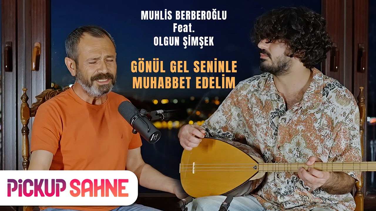 G&ouml;n&uuml;l Gel Seninle Muhabbet Edelim - Muhlis Berberoğlu Feat. Olgun Şimşek