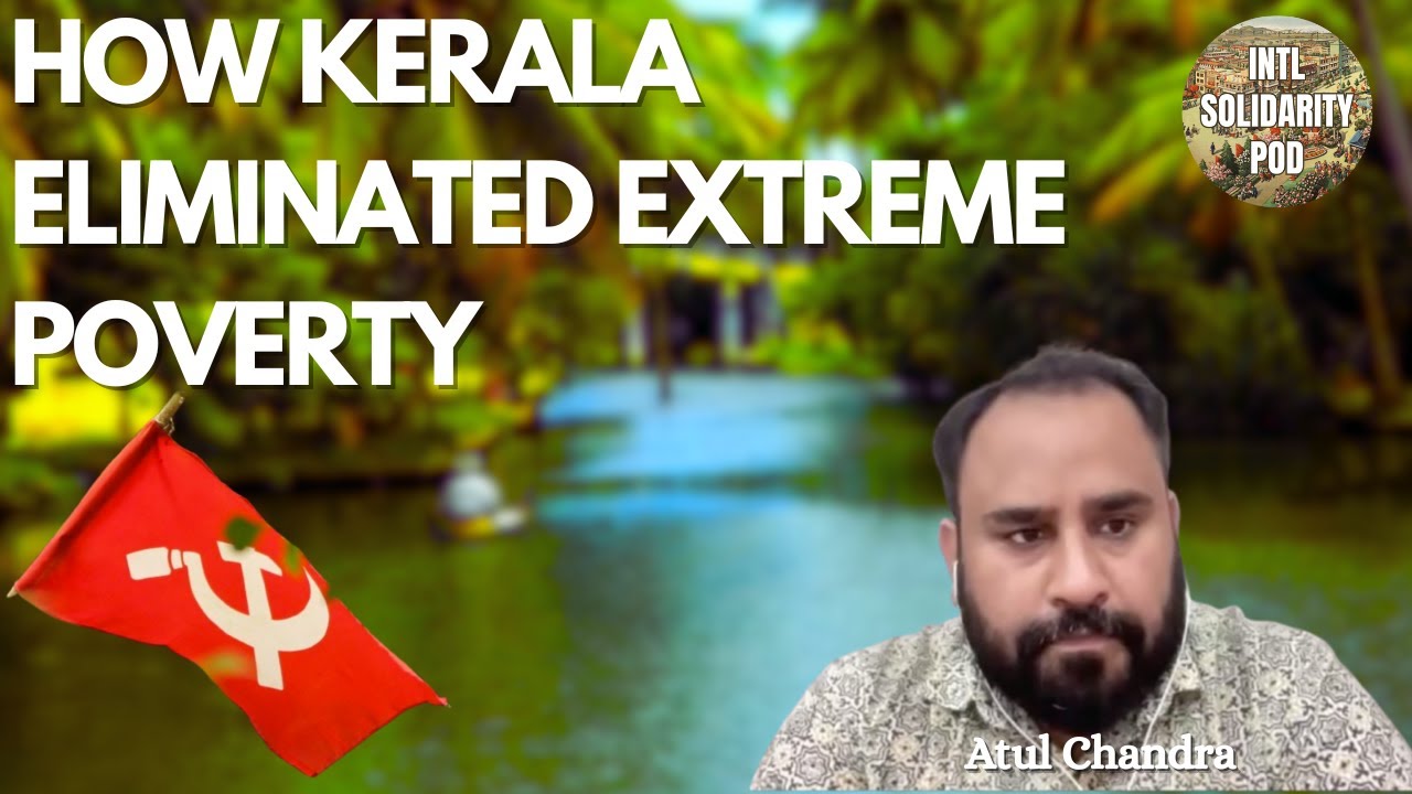 How Kerala Eliminated Extreme Poverty (w/ Atul Chandra &ndash; Tricontinental)