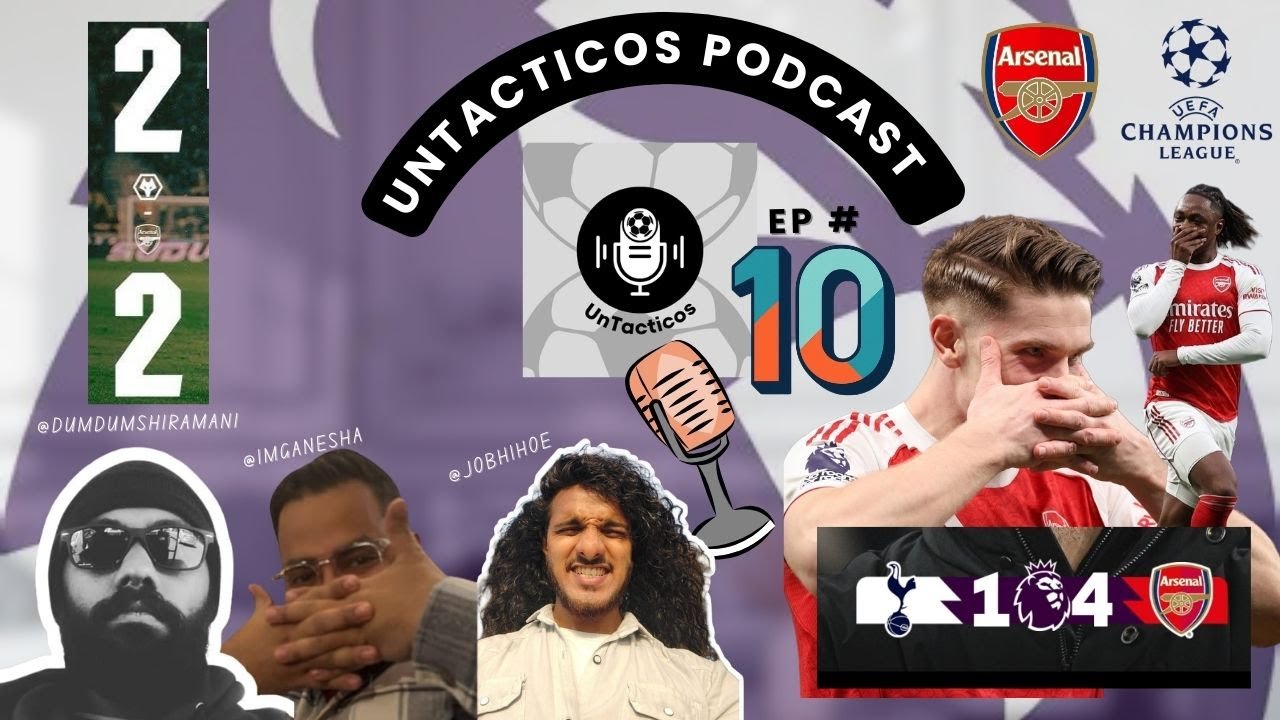 UnTacticos – Pod 10 | Arsenal vs Spurs | Wolves shocking draw | Premier League - Top 4 Race
