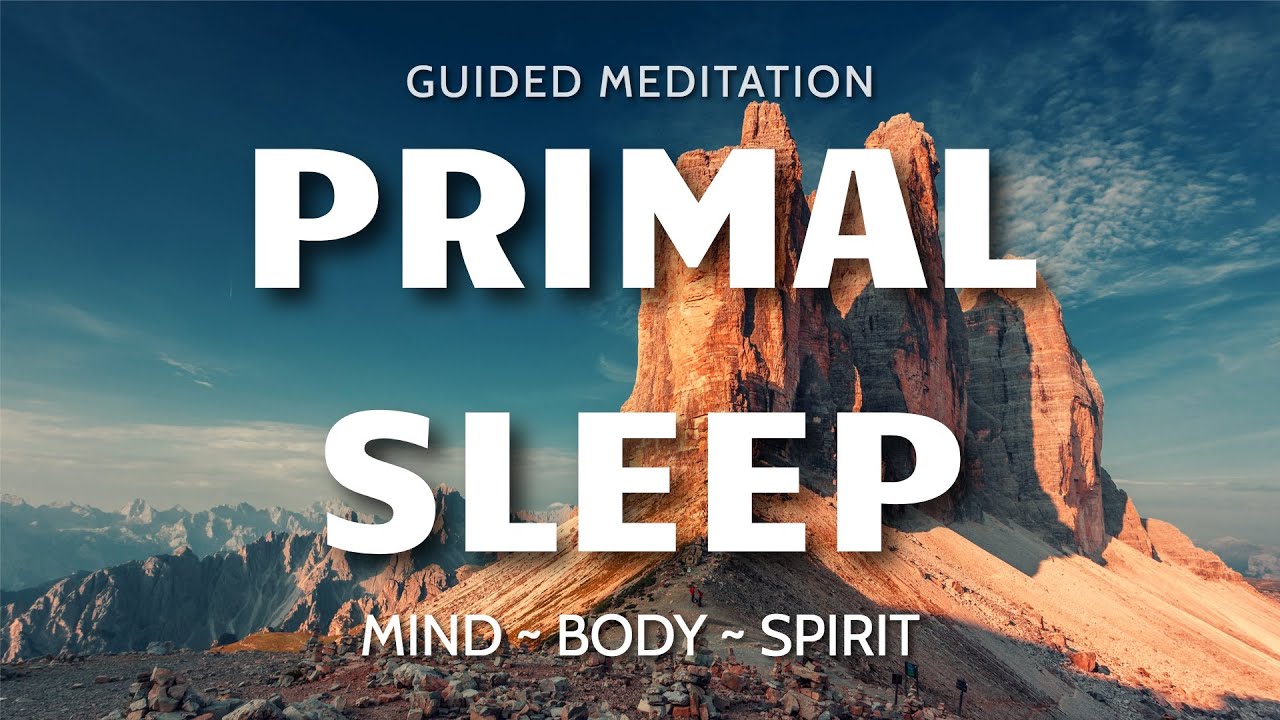 Guided Sleep Meditation, Deeply Relaxing Primal Sleep for Mind, Body & Spirit