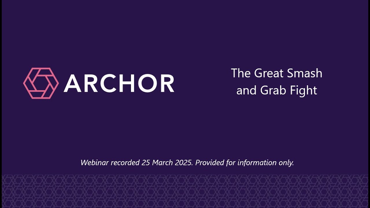 The Great Smash and Grab Fight - Archor LLP Webinar - March 2025