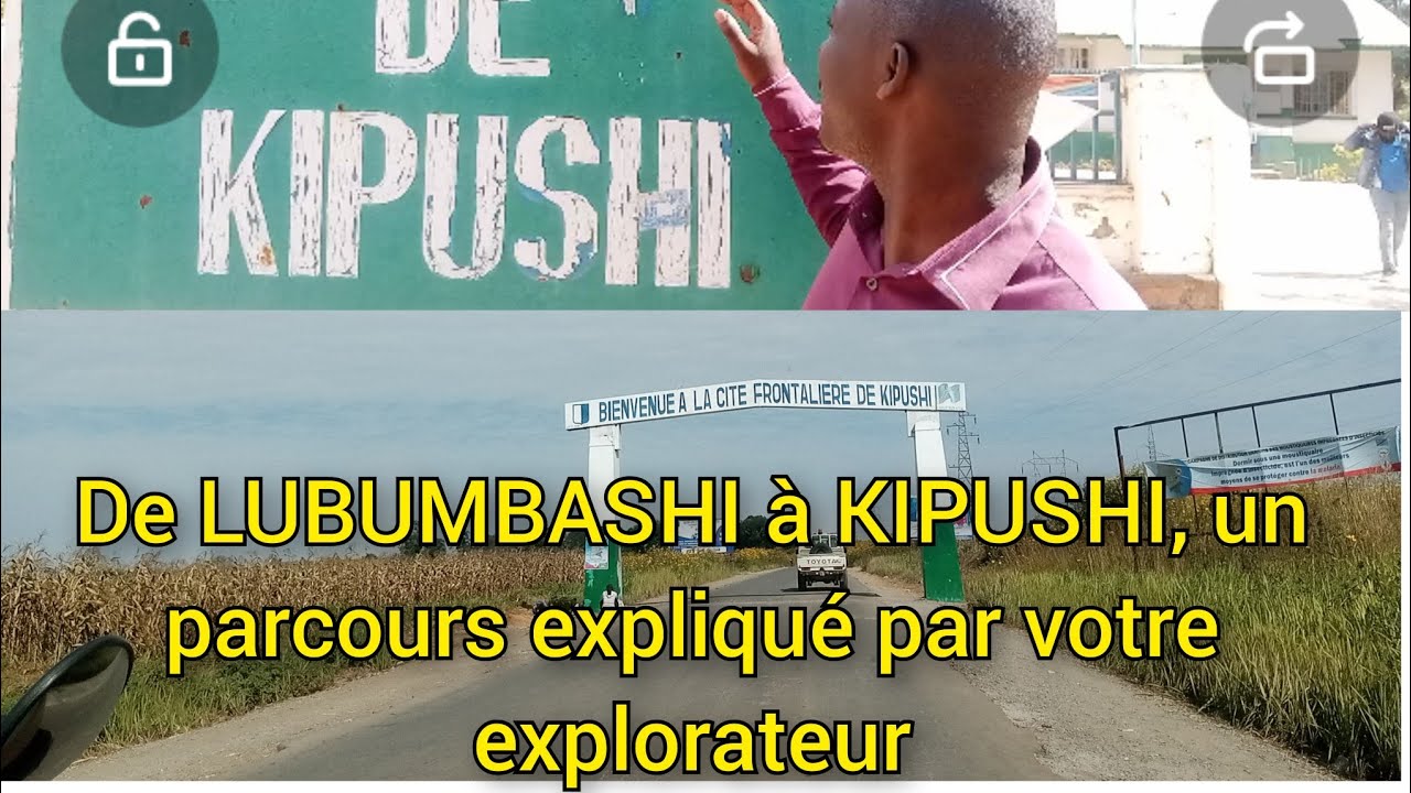 De LUBUMBASHI à KIPUSHI, suivez ce parcours bien expliqué