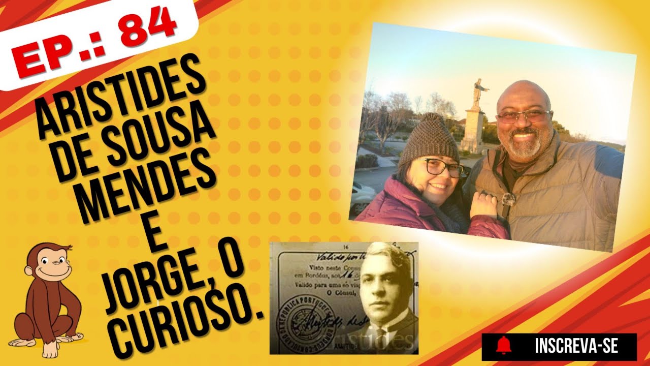 Aristides de Sousa Mendes e Jorge, o curioso. Ep.: 84