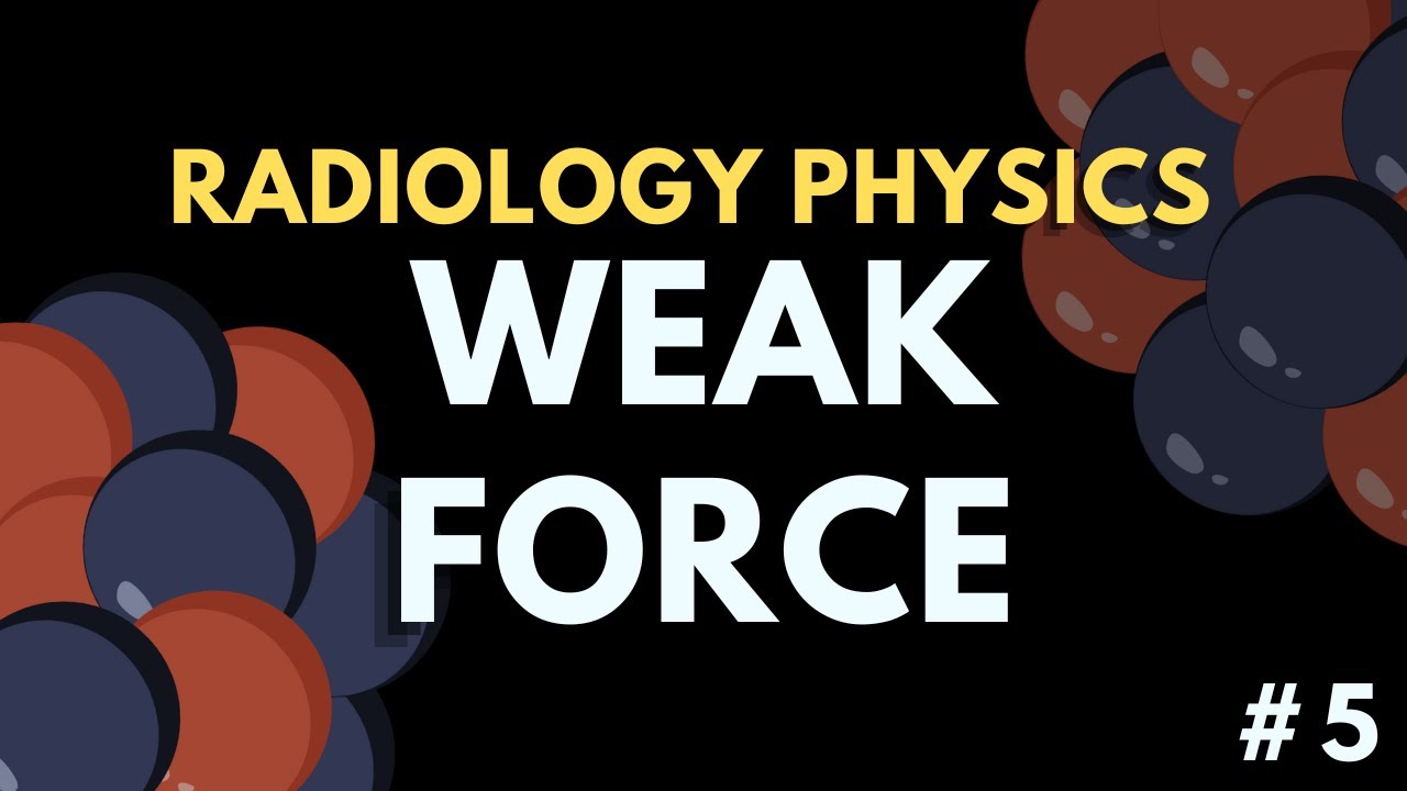The Weak Force | Radiology Physics Course #5