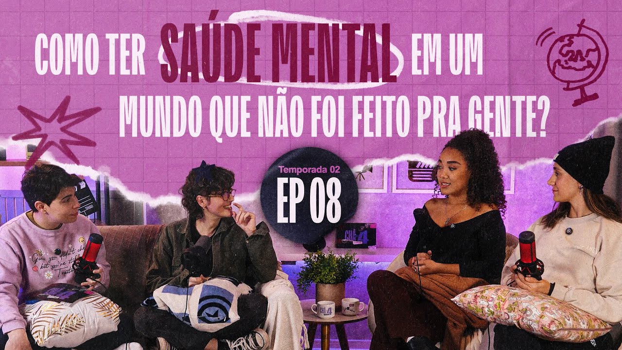 Como ter saúde mental em um mundo que não foi feito pra gente? | EP #08