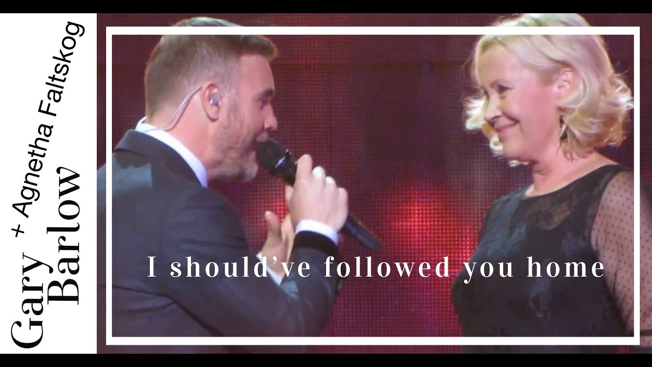 I Should've Followed You Home - Gary Barlow & Agnetha Faltskog