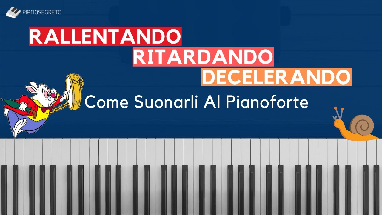 Rallentando | Ritardando | Decelerando - Come Suonarli Al Pianoforte