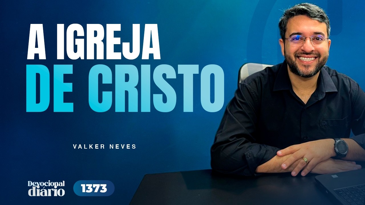 DEVOCIONAL DIÁRIO - A igreja de Cristo  - Hebreus 10.19-25