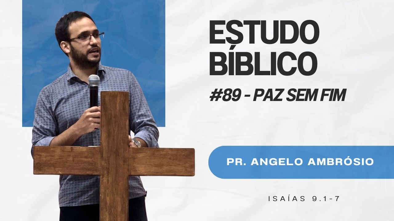 PAZ SEM FIM (Isaías 9.1-7) - Estudo 89