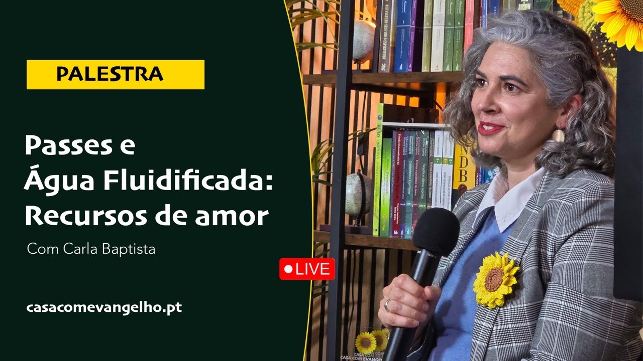 PASSES E ÁGUA FLUIDIFICADA: RECURSO DE AMOR com Carla Baptista