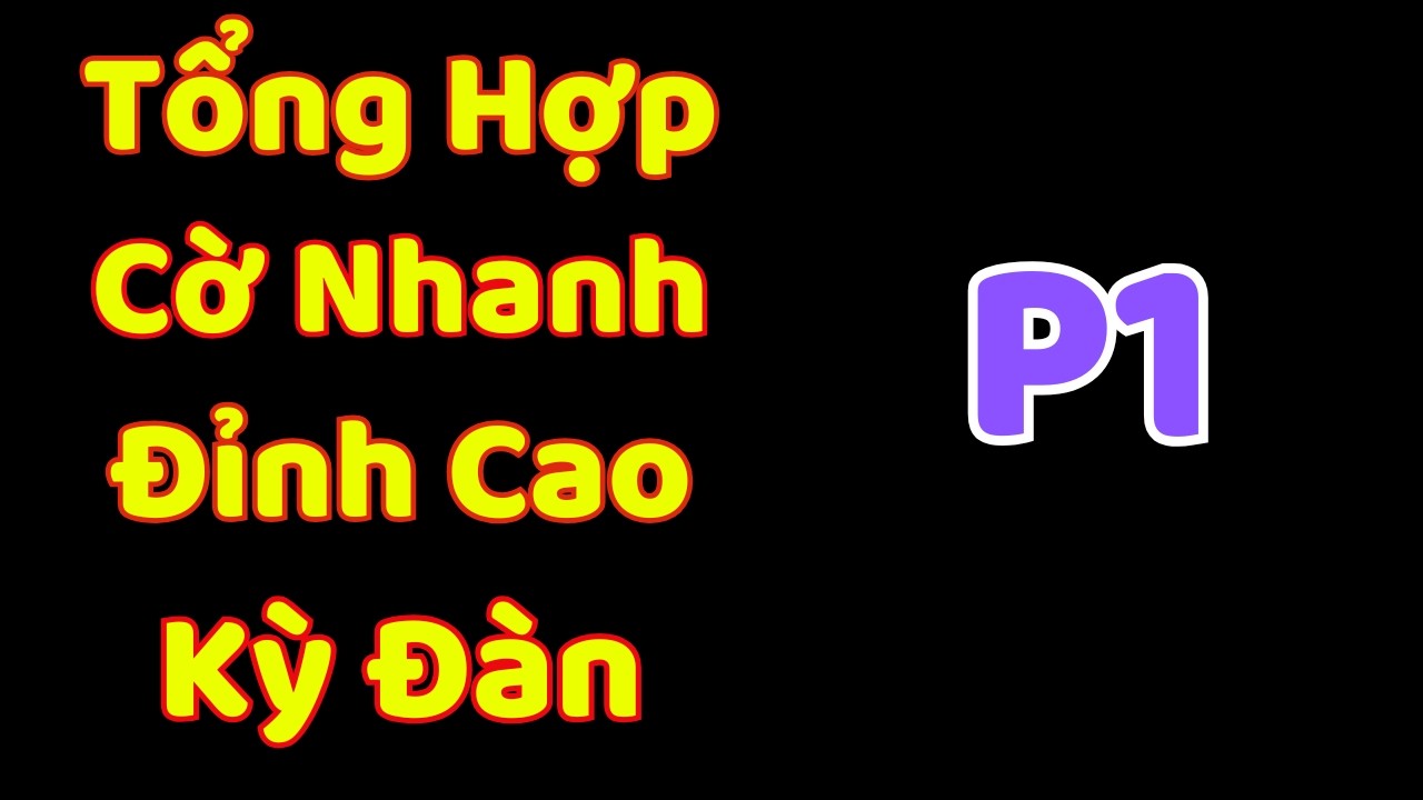 [Cờ Tướng] Tổng Hợp Những Ván Cờ Nhanh Đỉnh Cao Kỳ Đàn Ziga P1
