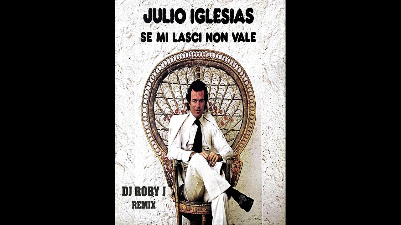 Se mi lasci non vale (DJ Roby J Remix) - Julio Iglesias