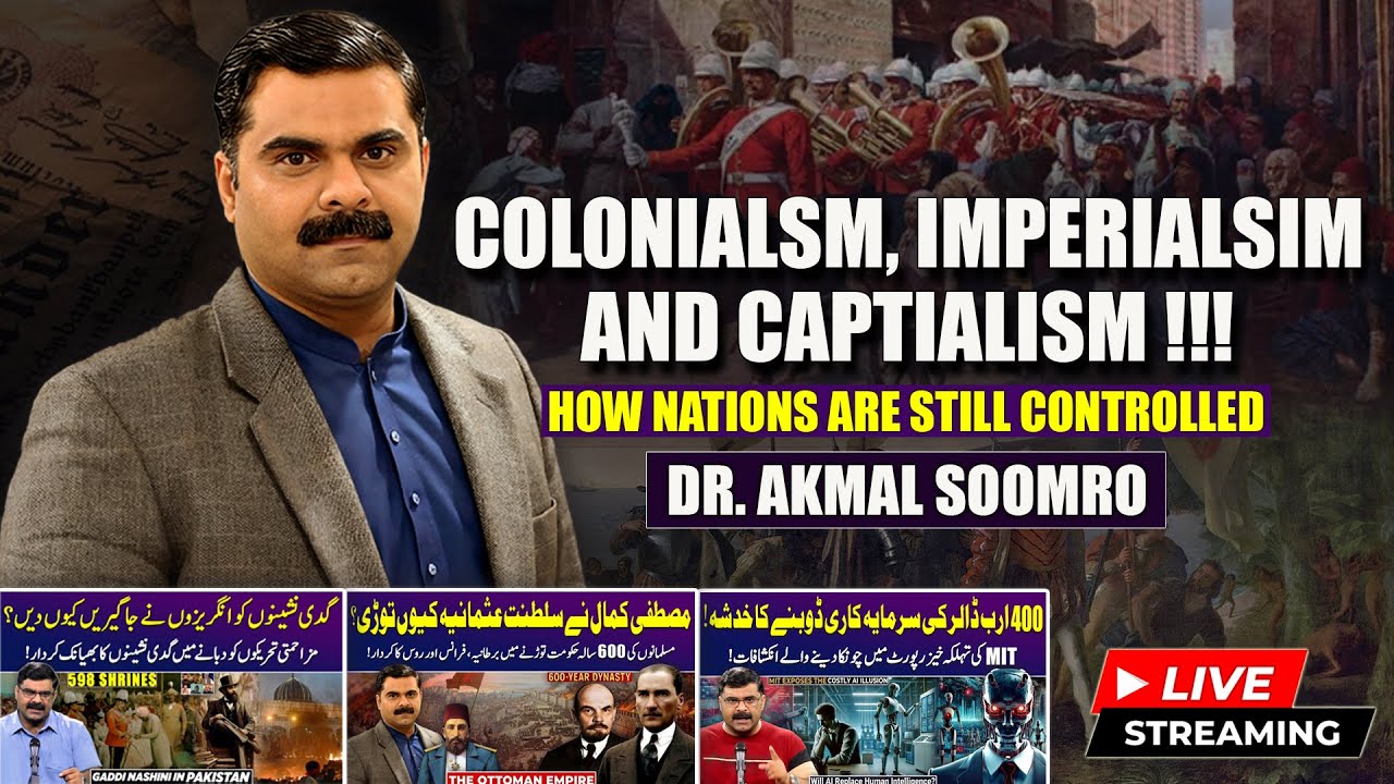 Colonialism, Imperialism, and Capitalism - How Nations Are Still Controlled | Dr Akmal Soomro