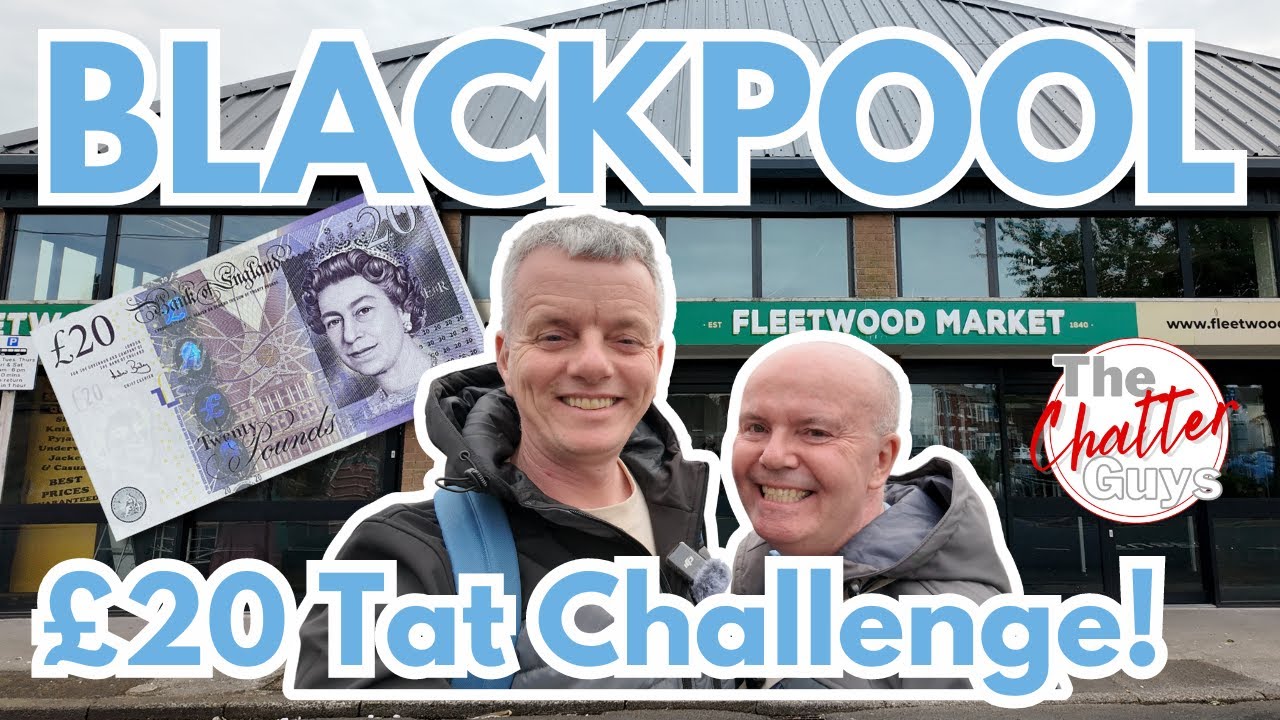FLEETWOOD MARKET - the £20 tat challenge