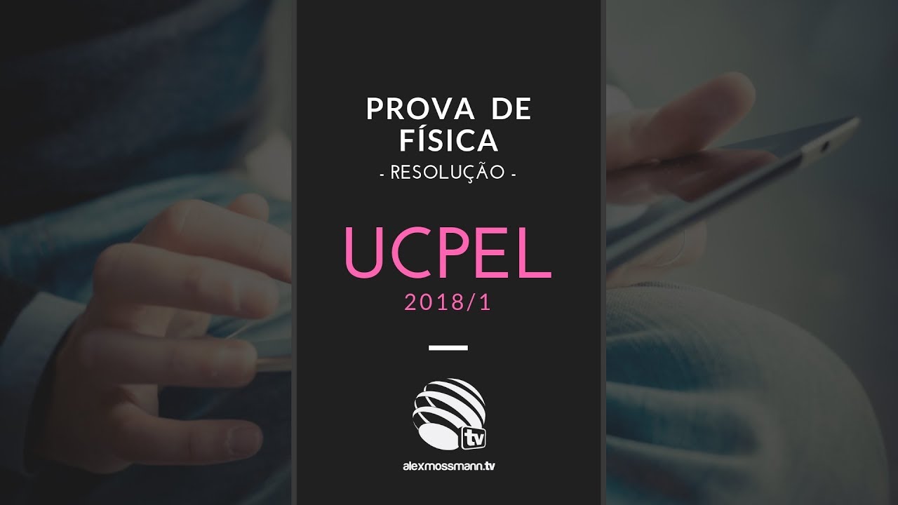 Vestibular UCPEL 2018/1 - Resolução da Prova de Física