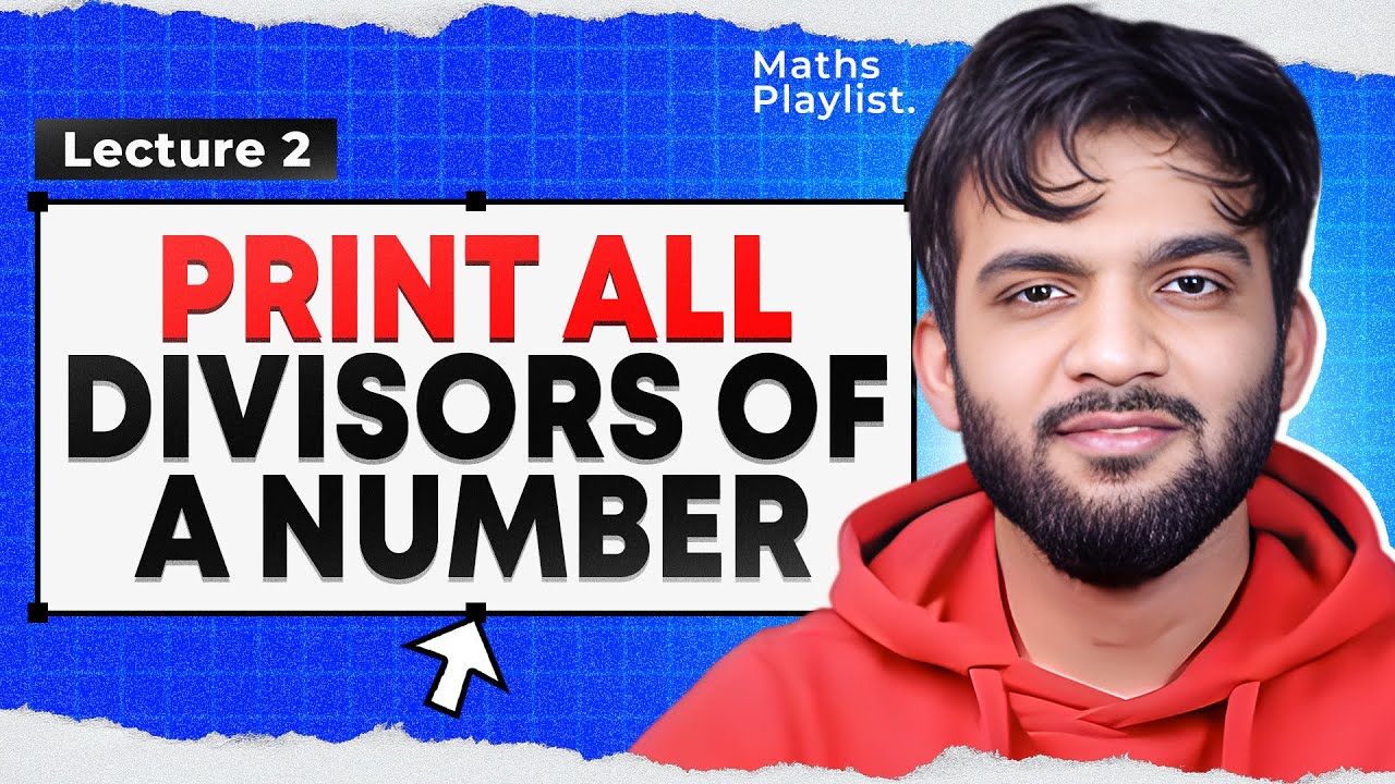 L2. Print all Divisors of a Number | Maths Playlist