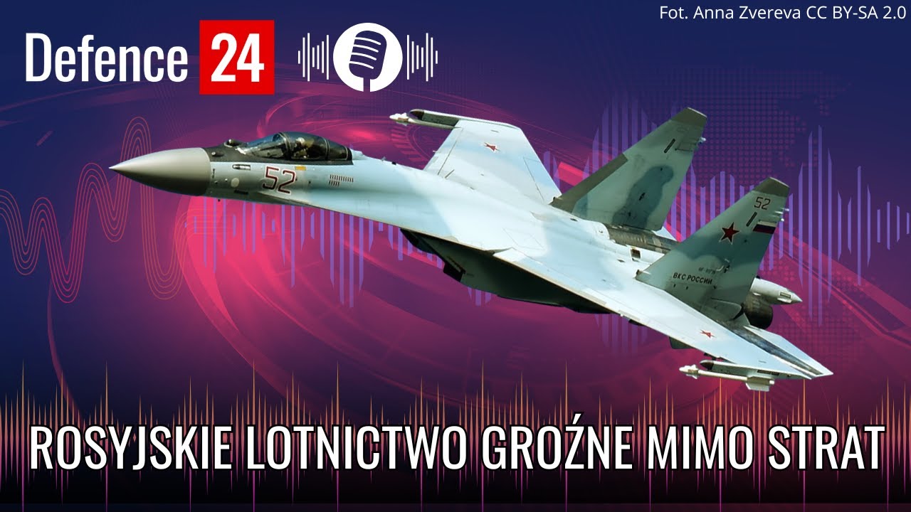 Rosyjskie lotnictwo groźne mimo strat #podcast