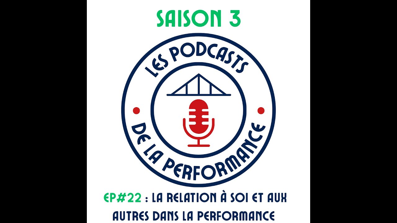 #22 La relation &agrave; soi et aux autres dans la performance