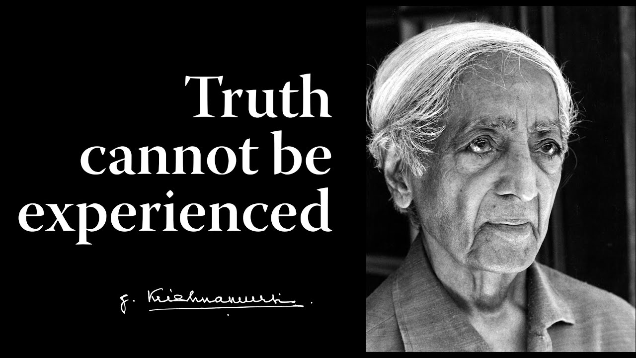 Truth cannot be experienced | Krishnamurti