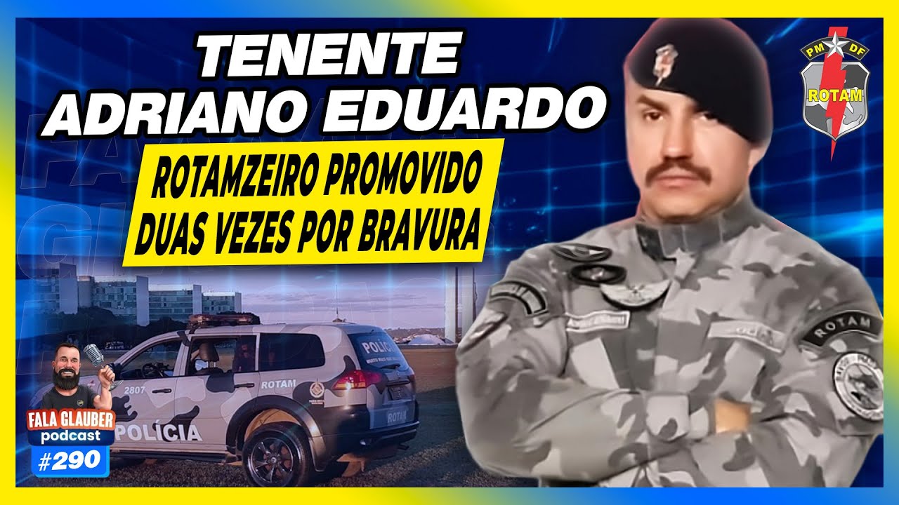 TENENTE ADRIANO EDUARDO - ROTAM PMDF - Fala Glauber Podcast #290