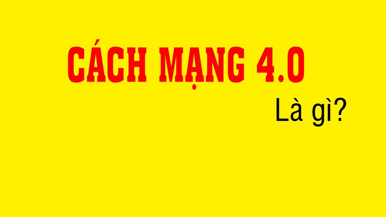 Cách mạng 4.0 là gì? Giải thích siêu dễ hiểu trong 7 phút!!