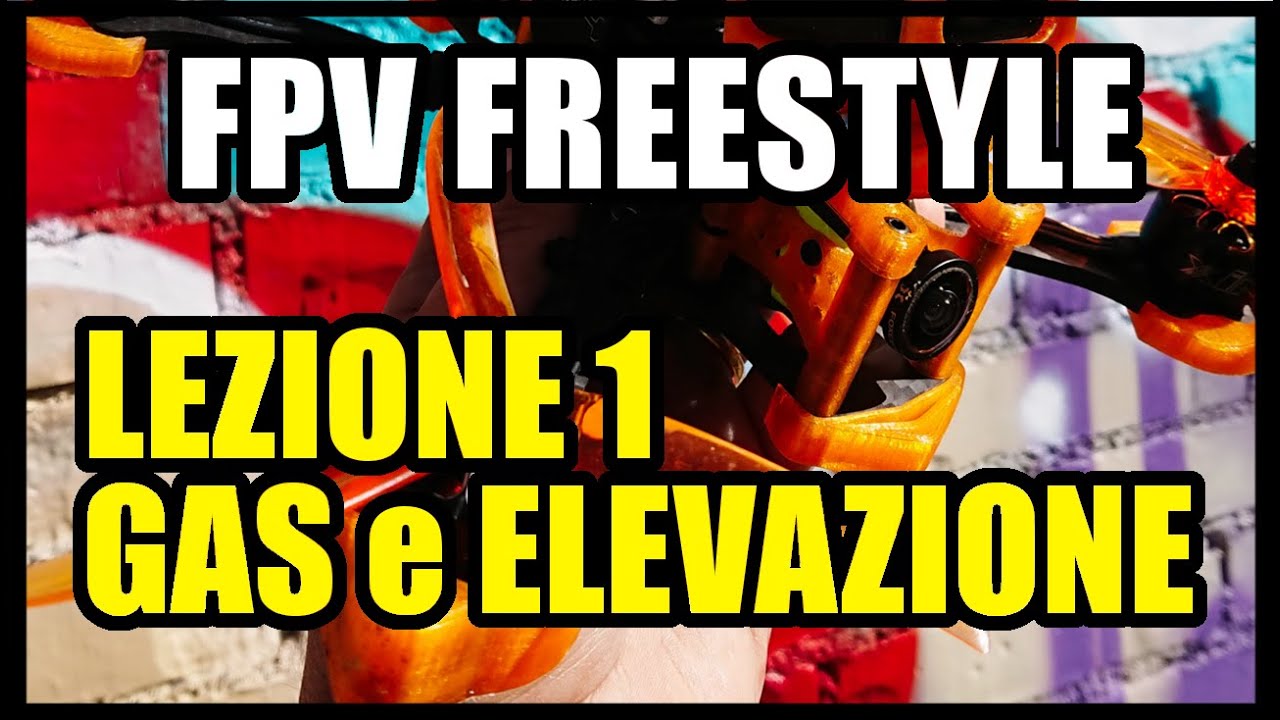 SCUOLA di DRONE FPV FREESTYLE // LEZIONE 1: COS'E' FPV FREESTYLE - CONTROLLO del GAS  ed ELEVAZIONE