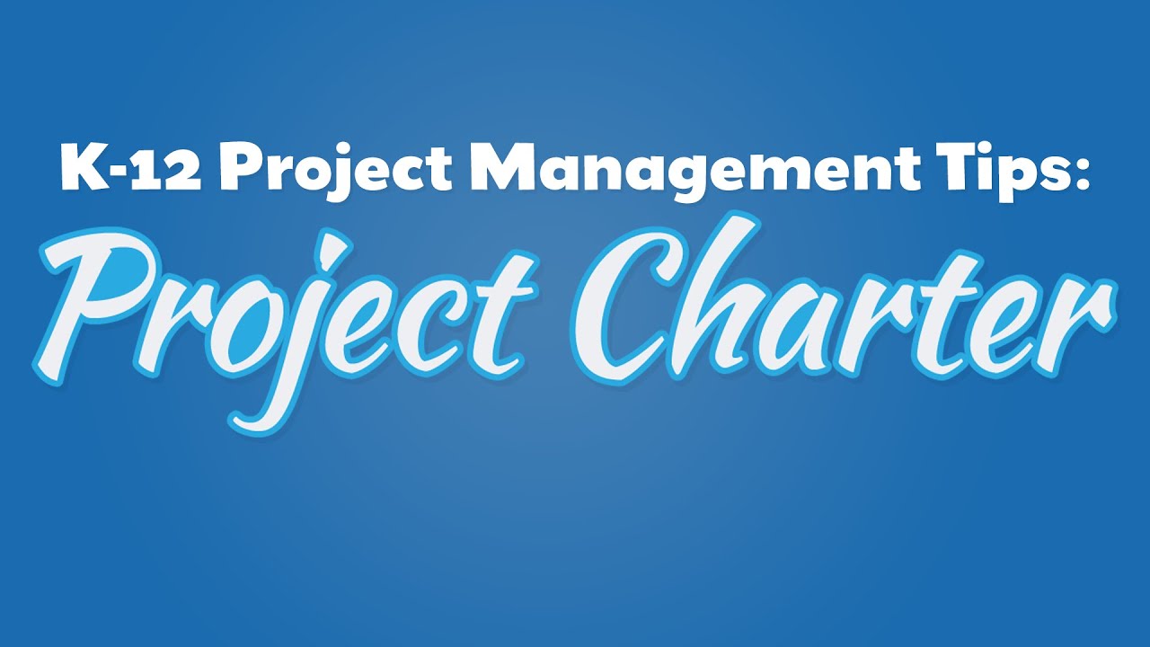 K-12 Project Management Tips: Project Charter
