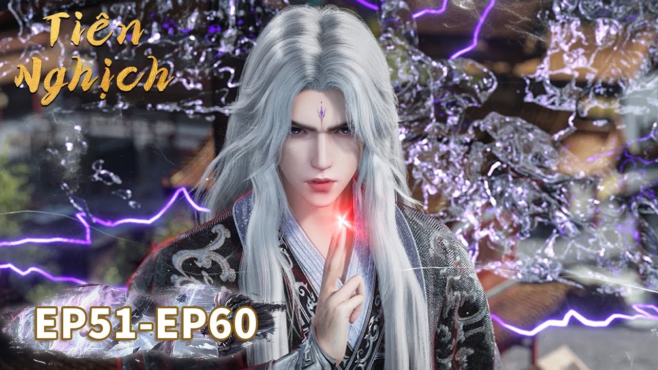 [VIETSUB] Tiên Nghịch - Tập 51-60 | Hoạt Hình 3D Trung Quốc
