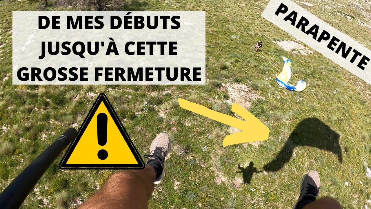 DE MES D&Eacute;BUTS JUSQU'&Agrave; CETTE GROSSE FERMETURE EN PARAPENTE