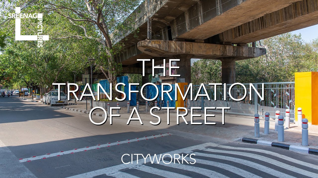 The Transformation Of A Street (by CityWorks) | Video by Sreenag Pictures