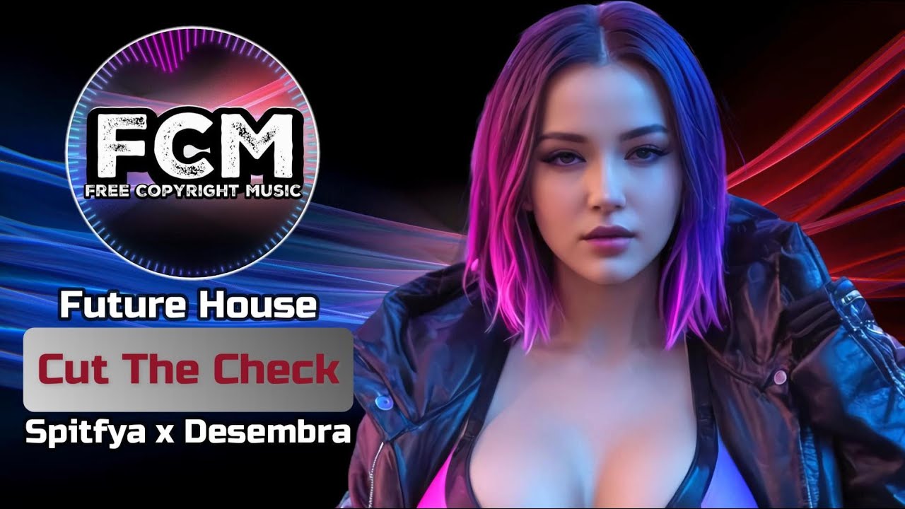 FUTURE HOUSE | Spitfya x Desembra - Cut The Check | FCM – Free Copyright Music
